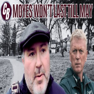 MOYES WON’T LAST THE SEASON | ROAMING RAMBLE