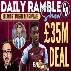 BREAKING NEWS | JHON DURAN DONE DEAL? | SOULE BACK ON? | QUICK ENGLAND CHAT | DAILY RAMBLE