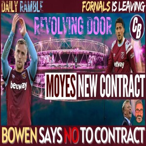 BREAKING NEWS | FORNALS LEAVING | BOWEN REFUSES NEW DEAL | MOYES TO GET NEW DEAL?