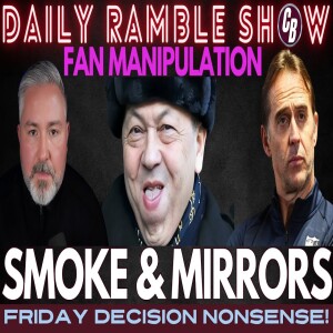 Smoke and Mirrors: Will Loppy Go? Are We Being Played Again? Who Will The Replacements Be?