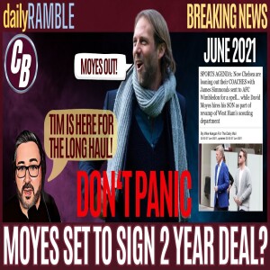 MOYES SET TO SIGN 2 YEAR DEAL? NO! | MOYES JR JUST JOINED? NO! | TIM SET TO STAY FOR LONG HAUL? YES!