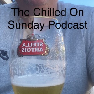 The Chilled On Sunday Podcast episode 13