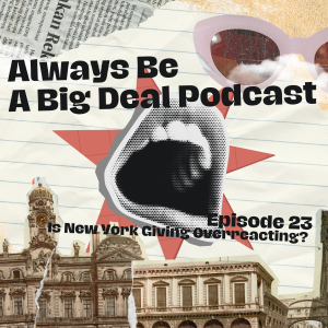 Episode 23 - Is New York Giving Overreacting?