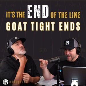 14: It’s the END of the Line… GOAT TE’s