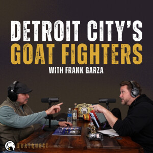23: Detroit City’s GOAT Fighters with Frank Garza