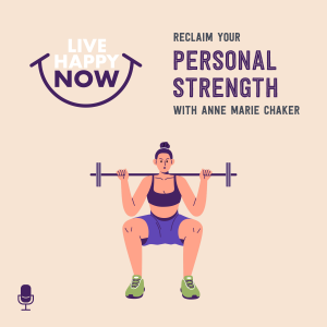 Reclaim Your Personal Strength With Anne Marie Chaker