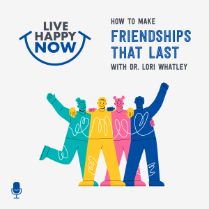 How to Make Friendships That Last with Dr. Lori Whatley
