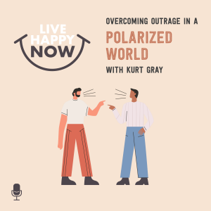 Overcoming Outrage in a Polarized World With Kurt Gray