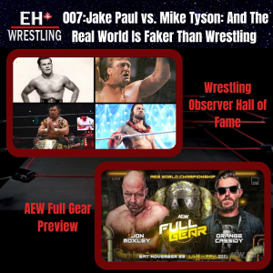 Eh+ Wrestling 007 - Jake Paul vs. Mike Tyson: And The Real World Is Faker Than Wrestling