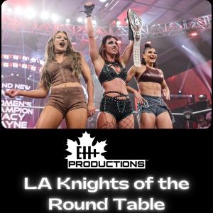 Eh + Wrestling (5/29/2025) - LA Knights of the Round Table