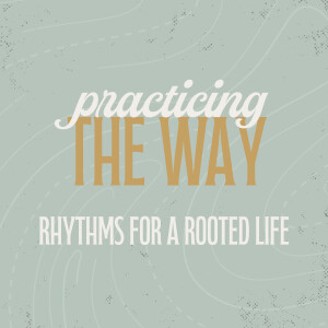 Practicing The Way: Serving | Matthew 20