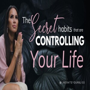 The secret habits that are controlling your life