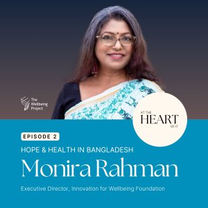 Episode 2: Health and Hope in Bangladesh With Monira Rahman