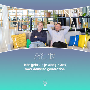 Afl 17: Hoe gebruik je Google Ads voor demand generation