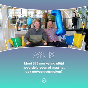 Afl 19: Moet B2B marketing altijd waarde bieden of mag het ook gewoon vermaken?