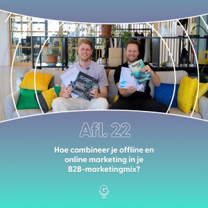 Afl 22: Hoe combineer je offline en online marketing in je B2B-marketingmix?