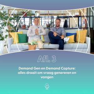 Afl 3: Demand Gen en Demand Capture: alles draait om vraag genereren en vangen