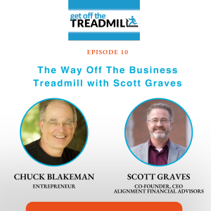 Episode #10: The Way Off The Business Treadmill with Scott Graves