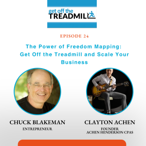 Episode #24: The Power of Freedom Mapping: Get Off the Treadmill and Scale Your Business with Clayton Achen