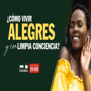 ¿ Cómo estar siempre alegres y con limpia conciencia? 4 Cosas que debes saber