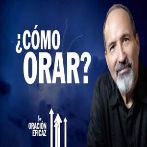 ¿Cómo Orar? Serie: La Oración Eficaz Parte 1 Estudio Bíblico del Jueves EN VIVO