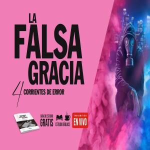 La Falsa Gracia - 4 Corrientes de error