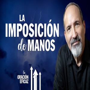 La imposición de manos | Serie: La Oración Eficaz - Estudio Bíblico del Jueves EN VIVO