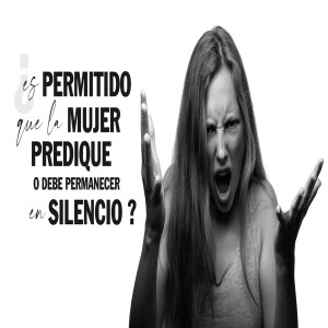 ¿Es permitido que la mujer predique, o debe permanecer en silencio? - El Ministerio de la Mujer