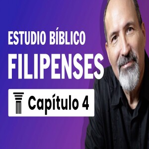 Estudio Bíblico de Filipenses Capítulo 4 - Cómo vencer la ansiedad y dificultades económicas