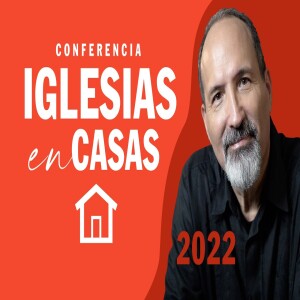 Iglesias en Casas [Conferencia Completa] Cómo fundar y sostener una iglesia en casa