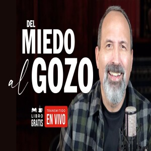 Del Miedo al Gozo | Cómo ser libres de miedo y vivir con gozo | Victoria sobre el miedo