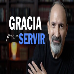 Gracia Para Servir a Dios. El secreto para ser usado con poder. Cómo servir a Dios. Estudio Bíblico