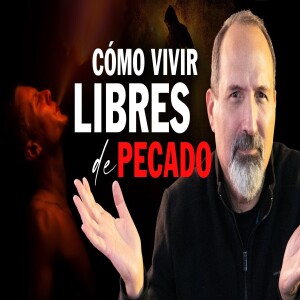 Cómo vivir libres de pecado. Victoria sobre el pecado y la carne. Estudio Bíblico del Jueves.