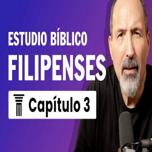 Estudio Bíblico de Filipenses Capítulo 3 - Versículo por Versículo | Gozo y Malos Obreros