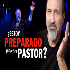 ¿Cómo saber que estoy preparado para ser pastor? 4 Requisitos para el pastorado y ministerio