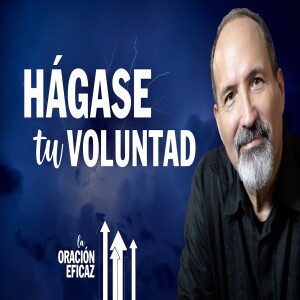 Hágase tu voluntad | Orando conforme al texto  | Serie: La Oración Eficaz Estudio Bíblico del Jueves