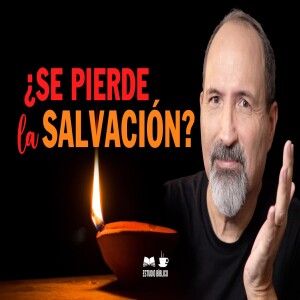 Ocupaos en vuestra salvación con temor y temblor ¿Se pierde la salvación?