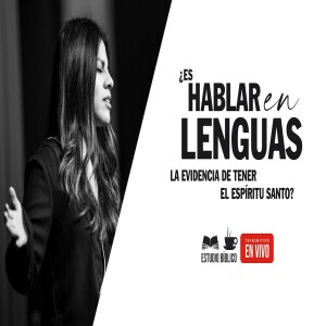 ¿Es hablar en lenguas la evidencia de tener el Espíritu Santo? Estudio Bíblico del Jueves