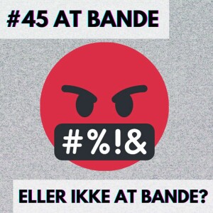 #45 At bande eller ikke at bande? | To Swear or Not to Swear?