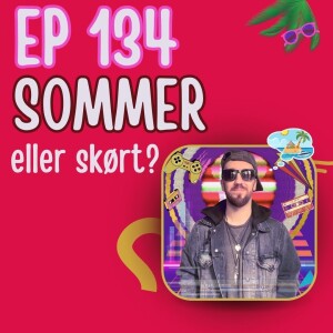 EP 134 Summer Or Crazy?