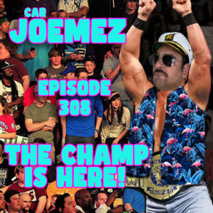 Episode 308: The Champ is Here!