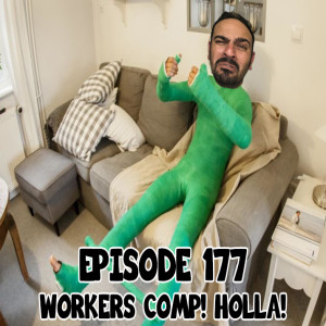 Episode 177: Workers Comp! Holla!