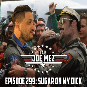 Episode 299: Sugar on My D*ck