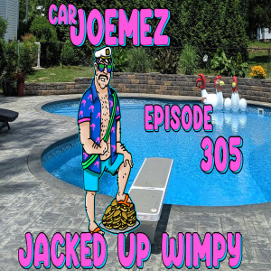 Episode 305: Jacked Up Wimpy
