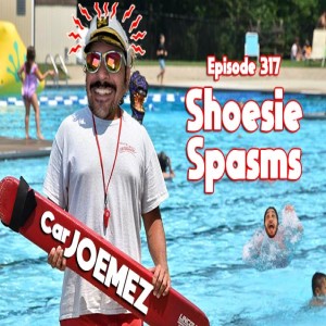 Episode 317: Shoesie Spasms