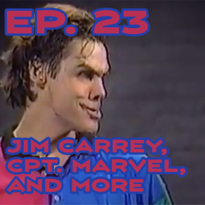 Ep. 23 - Jim Carrey, 'Captain Marvel', and More