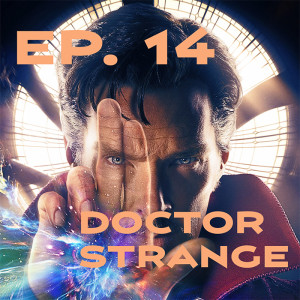Ep. 14 - Doctor Strange Review