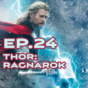 Ep. 24 - 'Thor: Ragnarok' Review