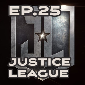 Ep. 25 - 'Justice League' Delivers Justice to Filmgoers