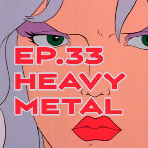 Ep. 33 - Nose dive!! We Remember the Animated Cult Classic ’Heavy Metal’